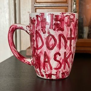 Dont Ask Coffee Mug / Tea Mug - Bloody Mug Horror Mug Halloween Mug Hand Painted